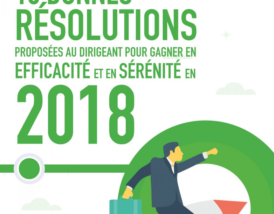 10 bonnes résolutions proposées au dirigeant pour gagner en efficacité et en sérénité en 2018